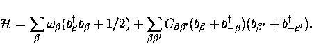 \begin{displaymath}
{\cal H} = \sum_{\beta} \omega_{\beta} (b_{\beta}^{\dagger} ...
 ...dagger})(b_{\beta^{\prime}} 
 + b_{-\beta^{\prime}}^{\dagger}).\end{displaymath}
