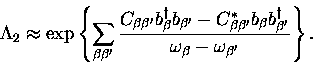 \begin{displaymath}
\Lambda_{2} \approx
\exp \left\{
 \sum_{\beta\beta^{\prime}}...
 ...gger}}
 {\omega_{\beta} - \omega_{\beta^{\prime}} }
 \right \}.\end{displaymath}