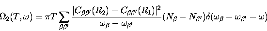 \begin{displaymath}
\Omega_{2}(T,\omega) = \pi T \sum_{\beta \beta^{\prime}}
\fr...
 ...me}})
\delta(\omega_{\beta} - \omega_{\beta^{\prime}} - \omega)\end{displaymath}