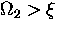 $\Omega_2 \gt \xi$
