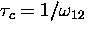 $\tau_c = 1/\omega_{12}$