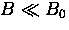 $B \ll B_0$