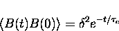 \begin{displaymath}
\langle B(t) B(0) \rangle = \delta^2 e^{-t/\tau_c}\end{displaymath}