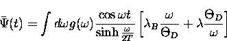 \begin{displaymath}
\bar \Psi(t)= \int d\omega g(\omega) \frac{\cos \omega t}{\s...
 ...ac{\omega}{\Theta_D} + \lambda \frac{\Theta_D}
{\omega} \right]\end{displaymath}