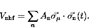 \begin{displaymath}
V_{\rm nhf} = \sum_n A_{\rm n} {\vec{\sigma_{\mu}}} 
 \cdot {\vec{\sigma_{\rm n}}}(t).\end{displaymath}