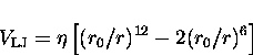 \begin{displaymath}
V_{\rm LJ} = \eta \left[ (r_0/r)^{12} - 2(r_0/r)^6 \right]\end{displaymath}