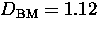 $D_{\rm BM}=1.12$