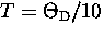 $T=\Theta_{\rm D}/10$