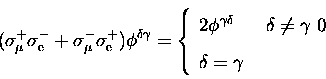 \begin{displaymath}
(\sigma_{\mu}^+ \sigma_{\rm e}^- + \sigma_{\mu}^- \sigma_{\r...
 ...lta \neq \gamma \
 0 & \delta = \gamma \
 \end{array} 
 \right.\end{displaymath}