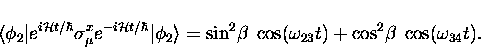 \begin{displaymath}
\langle \phi_2 \vert e^{i{\cal H} t/\hbar} \sigma_{\mu}^x
e^...
 ... \; \cos(\omega_{23}t) 
 + \cos^2\!\beta \; \cos(\omega_{34}t).\end{displaymath}