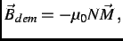 $\displaystyle \vec{B}_{dem} = -\mu_{0}N\vec{M}\, ,$