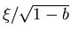 $\xi / \sqrt{1 -b}$
