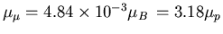 $\mu_{\mu} = 4.84 \times 10^{-3} \mu_{B}
\, = 3.18 \mu_{p}$