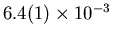 $6.4(1) \times 10^{-3}$