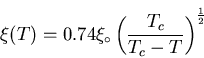 \begin{displaymath}\xi (T) = 0.74 \xi_{\circ}\left( \frac{T_{c}}{T_{c} - T} \right)^{\frac{1}{2}}
\end{displaymath}