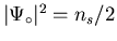 $\vert \Psi_{\circ} \vert^{2} = n_{s}/2$