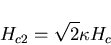 \begin{displaymath}H_{c2} = \sqrt{2} \kappa H_{c}
\end{displaymath}