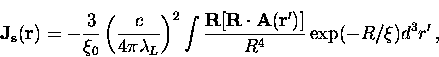 \begin{displaymath}
{\bf J_s}({\bf r}) = -\frac{3}{\xi_0} 
\left( \frac{c}{4 \pi...
 ...f A} ({\bf r}^{\prime})]}{R^4}
\exp(-R/\xi) d^3 r^{\prime} \, ,\end{displaymath}