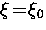 $\xi \! = \! \xi_0$