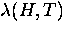 $\lambda (H,T)$