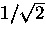$1/\sqrt{2}$