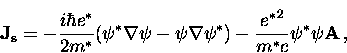 \begin{displaymath}
{\bf J_s} = - \frac{i \hbar e^*}{2m^*}
( \psi^* \nabla \psi ...
 ...nabla \psi^* )
- \frac{{e^*}^2}{m^* c} \psi^* \psi {\bf A} \, ,\end{displaymath}