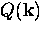 $Q ({\bf k})$