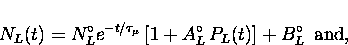 \begin{displaymath}
N_{L}(t) = N_{L}^{\circ}e^{-t/ \tau_{\mu}} \left[ 1+A_{L}^{\...
 ... 
\, P_{L}(t) \right] + B_{L}^{\circ} \,\,\, \hbox{\rm and},\\ \end{displaymath}