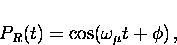 \begin{displaymath}
P_{R}(t) = \cos(\omega_{\mu} t + \phi) \, ,\end{displaymath}
