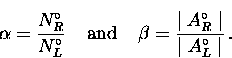 \begin{displaymath}
\alpha = \frac{N_{R}^{\circ}}{N_{L}^{\circ}} 
\; \; \; \; \h...
 ...frac{ \mid A_{R}^{\circ} \mid }{ \mid A_{L}^{\circ} \mid } \, .\end{displaymath}
