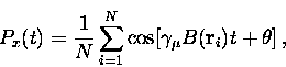 \begin{displaymath}
P_x(t) = \frac{1}{N} \sum_{i=1}^{N}
\cos [ \gamma_{\mu} B({\bf r}_i)t + \theta ] \, ,\end{displaymath}