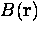 $B ({\bf r})$