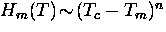 $H_m (T) \! \sim \! (T_c - T_m)^n$