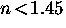 $n \! < \! 1.45$