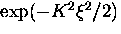 $\exp (-K^2 \xi^2/2)$