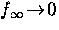 $f_\infty \! 
\rightarrow \! 0$