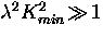 $\lambda^2 K_{min}^2 \! \gg \! 1$