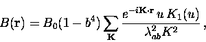 \begin{displaymath}
B ({\bf r}) = B_0 (1-b^4) \sum_{\bf K} 
 { e^{-i {\bf K} \cdot {\bf r} } 
 \, u \, K_1(u) 
 \over
 \lambda_{ab}^2 K^2} \, ,\end{displaymath}