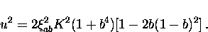 \begin{displaymath}
u^2 = 2 \xi_{ab}^2 K^2 (1+b^4) [1-2b(1-b)^2] \, .\end{displaymath}