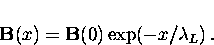 \begin{displaymath}
{\bf B}(x) = {\bf B}(0) \exp (-x/\lambda_L) \,.\end{displaymath}