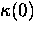 $\kappa(0)$