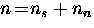 $n \! = \! n_s + n_n$