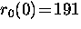 $r_0 (0) \! = \! 191$