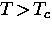 $T \! \gt \! T_c$