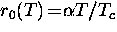 $r_0 (T) \! = \! \alpha T/T_c$