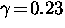 $\gamma \! = \! 0.23$