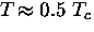 $T \! \approx 0.5~T_c$