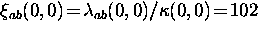 $\xi_{ab} (0,0) \! = \! \lambda_{ab} (0,0)/\kappa (0,0)
\! = \! 102$
