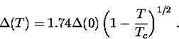\begin{displaymath}
\Delta (T) = 1.74 \Delta(0) \left(1-\frac{T}{T_c} \right)^{1/2} \, .\end{displaymath}
