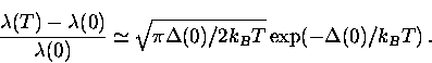 \begin{displaymath}
\frac{\lambda (T) - \lambda (0)}{\lambda (0)} \simeq 
\sqrt{\pi \Delta (0)/2 k_B T} \exp(-\Delta (0)/k_B T) \, .\end{displaymath}